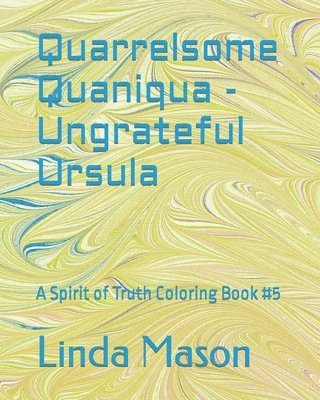 bokomslag Quarrelsome Quaniqua - Ungrateful Ursula: A Spirit of Truth Coloring Book #5