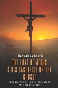 bokomslag The Love Of Jesus:   His Sacrifice On Th