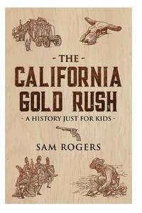bokomslag The California Gold Rush: A History Just For Kids