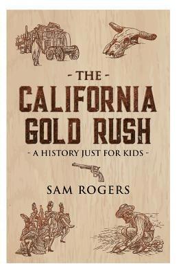 bokomslag The California Gold Rush: A History Just For Kids