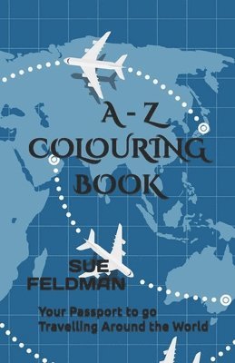 bokomslag A - Z Colouring Book: Your Passport to go Travelling Around the World