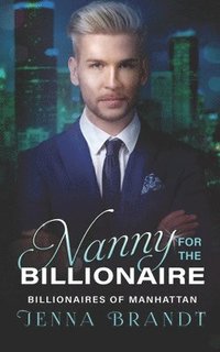 bokomslag Nanny for the Billionaire: A Clean Billionaire Romance