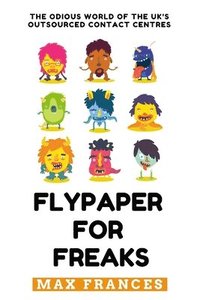 bokomslag Flypaper For Freaks: The odious world of the UK's outsourced contact centres