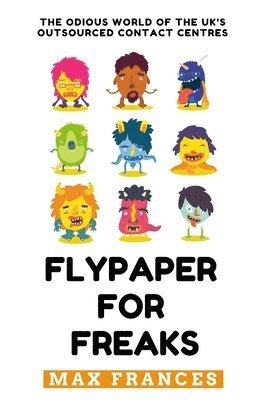 bokomslag Flypaper For Freaks: The odious world of the UK's outsourced contact centres