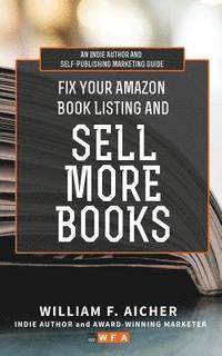 bokomslag Fix Your Amazon Book Listing and SELL MORE BOOKS: An Indie Author and Self-Publishing Marketing Guide