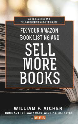 bokomslag Fix Your Amazon Book Listing and SELL MORE BOOKS: An Indie Author and Self-Publishing Marketing Guide