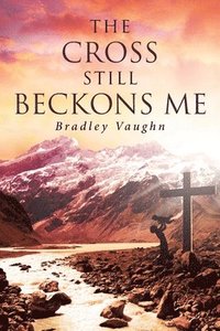 bokomslag Cross Still Beckons Me