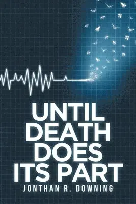 Jonthan R Downing - Until Death Does Its Part, Häftad. Tillgänglighet: Lägg i varukorg