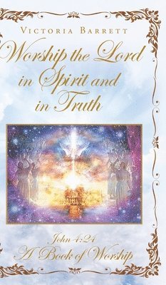 Worship the Lord in Spirit and in Truth 1