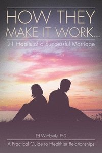 bokomslag How They Make It Work... 21 Habits of a Successful Marriage