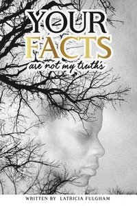 bokomslag your Facts Are Not My Truths