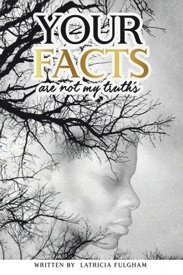 your Facts Are Not My Truths 1