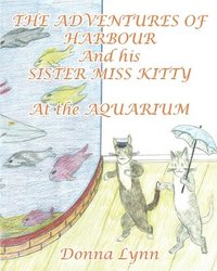 bokomslag The Adventures of Harbour and His Sister Miss Kitty at the Aquarium