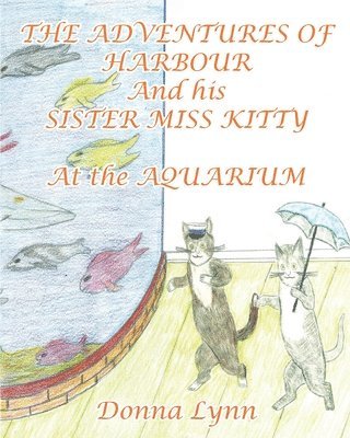 The Adventures of Harbour and His Sister Miss Kitty at the Aquarium 1