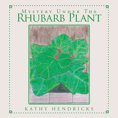 Kathy Hendricks - Mystery Under the Rhubarb Plant, Häftad
