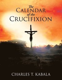 bokomslag The Calendar of the Crucifixion