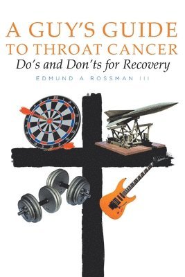 Edmund A Rossman III, III Rossman, Edmund A. - Guy's Guide to Throat Cancer, Häftad