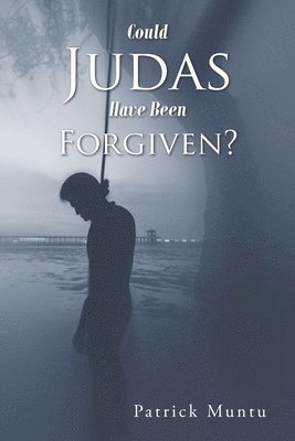 Could Judas Have Been Forgiven? 1