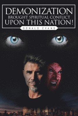 Donald Evans - Demonization Brought Spiritual Conflict upon This Nation!, Häftad