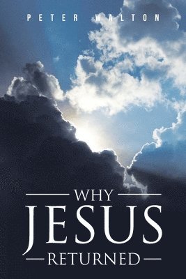 Why Jesus Returned 1