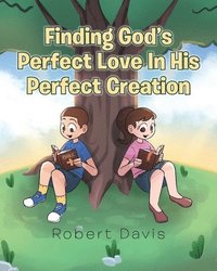 bokomslag Finding God's Perfect Love in His Perfect Creation