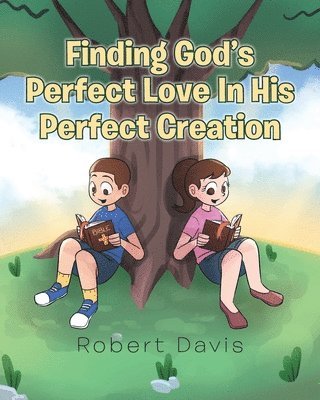 Finding God's Perfect Love in His Perfect Creation 1