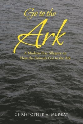 Christopher A Murray, Christopher A. Murray - Go to the Ark, Häftad