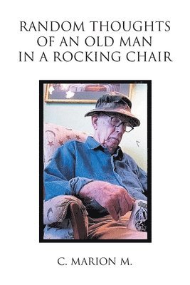 Random Thoughts of an Old Man in a Rocking Chair 1