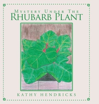 Kathy Hendricks - Mystery Under the Rhubarb Plant, Inbunden