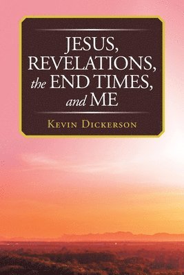 Kevin Dickerson - Jesus, Revelations, the End Times, and Me, Häftad