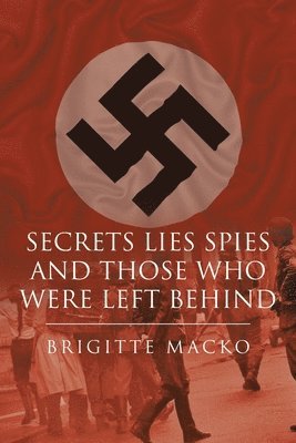 bokomslag Secrets, Lies, Spies and Those Who Were Left Behind