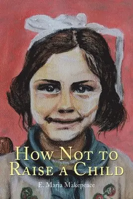 E Maria Makepeace - How Not to Raise a Child, Häftad. Tillgänglighet: Lägg i varukorg