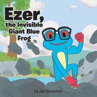 bokomslag Ezer, the Invisible Giant Blue Frog