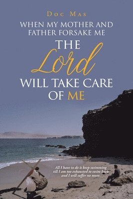 bokomslag When My Mother and Father Forsake Me, the Lord will take care of me