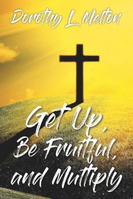 Get Up, Be Fruitful, and Multiply 1