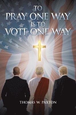 To Pray One Way is to Vote One Way 1