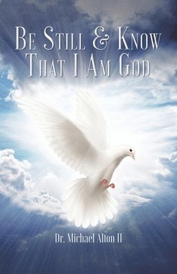 Michael Alton II, II Alton, Michael, Dr. Michael Alton II - Be Still & Know That I Am God, Häftad