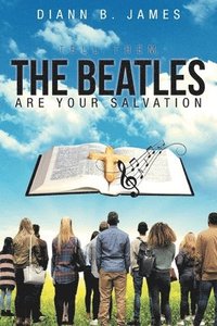 bokomslag Tell Them, The Beatles are Your Salvation