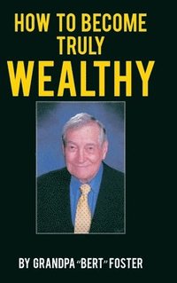 bokomslag How to Become Truly Wealthy