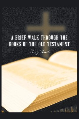 A Brief Walk through the Books of the Old Testament 1