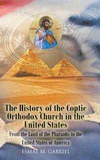 bokomslag The History of the Coptic Orthodox Church in the United States