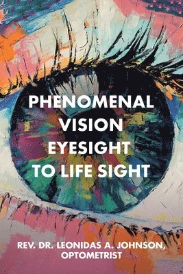 Phenomenal Vision Eyesight to Life Sight 1