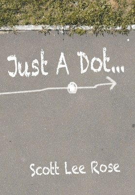Scott Lee Rose, Lee Rose, Scott - Just a Dot..., Inbunden