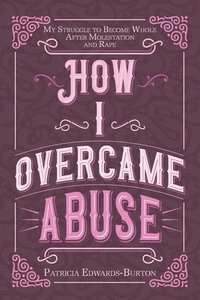 bokomslag How I Overcame Abuse