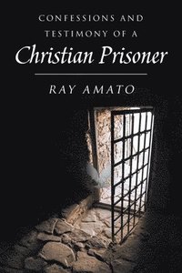 bokomslag Confessions and Testimony of a Christian Prisoner