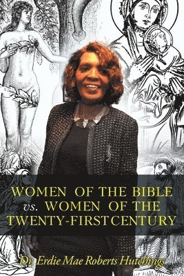 Erdie Mae Roberts Hutchings, Dr. Erdie Mae Roberts Hutchings - Women of the Bible vs. Women of the Twenty-First Century, Häftad