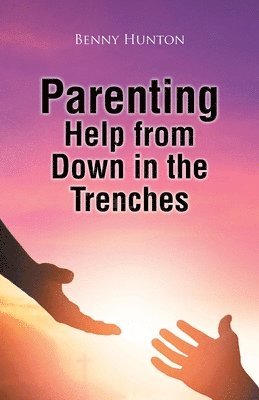 bokomslag Parenting Help from Down in the Trenches
