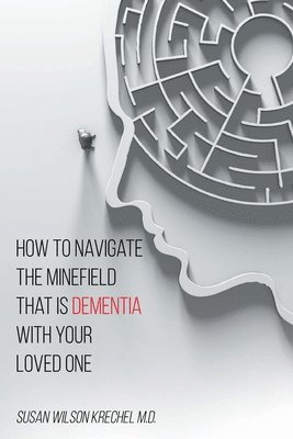 How to Navigate the Minefield That Is Dementia with Your Loved One 1