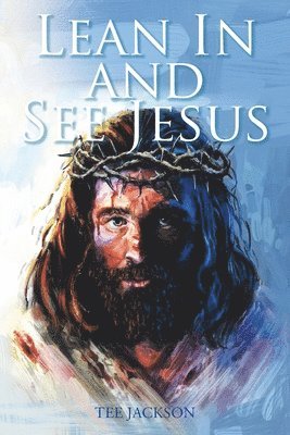 Lean In and See Jesus 1