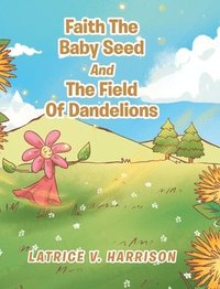 bokomslag Faith The Baby Seed And The Field Of Dandelions